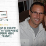 #65: From Education to Therapy: The Gut Honesty of Championing Kids with Special Needs with Kelly Bagwell